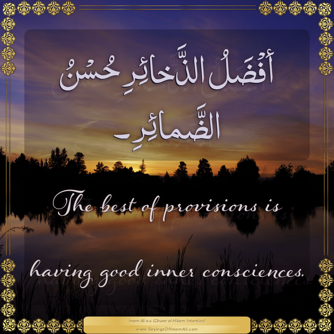 The best of provisions is having good inner consciences.